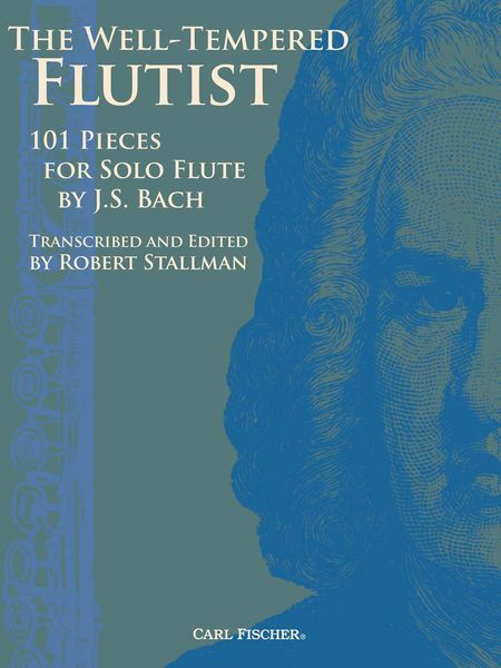 The Well-Tempered Flutist : 101 Pieces For Solo Flute / transcribed and edited by Robert Stallman.