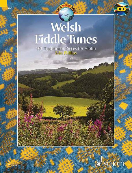 Welsh Fiddle Tunes : 97 Traditional Pieces For Violin / edited and arranged by Sian Phillips.