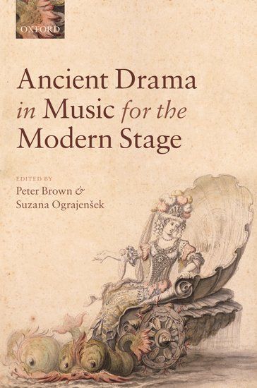 Ancient Drama In Music For The Modern Stage / Ed. by Peter Brown and Suzana Ograjensek.