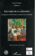 Voies De La Création : Musique et Littérature à l'Épreuve De L'histoire / Ed. Laure Léveque.