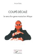 Coupé-Décalé : le Sens d'Une Genre Musical En Afrique.