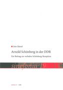Arnold Schönberg In der Ddr : Ein Beitrag Zur Verbalen Schönberg-Rezeption.