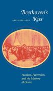 Beethoven's Kiss: Pianism, Perversion, and The Mastery Of Desire.