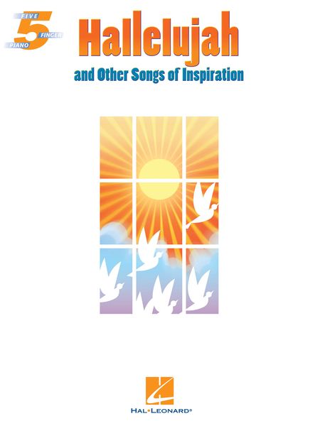 Hallelujah and Other Songs Of Inspiration : Five-Finger Piano Songbook.