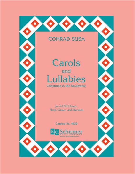 Carols and Lullabies : Christmas In The Southwest For SATB Chorus, Harp, Guitar & Marimba.