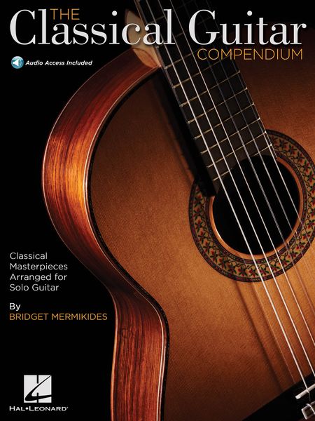 The Classical Guitar Compendium : Classical Masterpieces For Solo Guitar / arr. Bridget Mermikides.