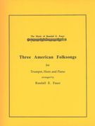 Three American Folksongs : For Trumpet, Horn and Piano / arranged by Randall Faust.