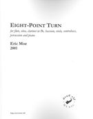 Eight-Point Turn : Flute, Oboe, Clarinet, Bassoon, Viola, Contrabass, Percussion and Piano (2001).