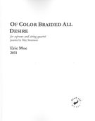 Of Color Braided All Desire : For Soprano and String Quartet (2011).