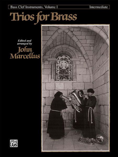 Trios For Brass, Vol. 1 : For Bass Clef Intruments - Intermediate / Ed. by John Marcellus.