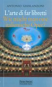 Arte Di Far Libretti : Wie Macht Man Eine Italienische Oper? / edited by Anselm Gerhard.