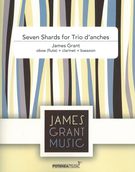 Seven Shards For Trio d'Anches : For Oboe (Flute), Clarinet and Bassoon.