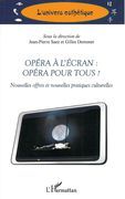 Opéra à l'Écran : Opéra Pour Tous? - Nouvelles Offres Et Nouvelles Pratiques Culturelles.