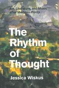 Rhythm of Thought : Art, Literature and Music After Merleau-Ponty.