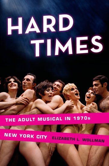 Hard Times : The Adult Musical In 1970s New York City.