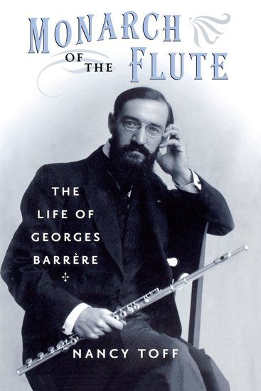 Monarch Of The Flute : The Life Of Georges Barrere.