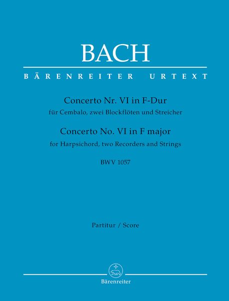 Concerto No. VI In F-Dur, BWV 1057 : Für Cembalo, Zwei Blockflöten und Streicher / Ed. Werner Breig.