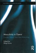 Masculinity In Opera : Gender, History, and New Musicology / edited by Philip Purvis.