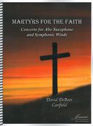 Martyrs For The Faith : Concerto For Alto Saxophone and Symphonic Winds.