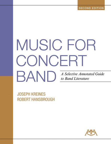 Music For Concert Band : A Selective Annotated Guide To Band Literature - Second Edition.