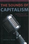 Sounds of Capitalism : Advertising, Music, and The Conquest of Culture.