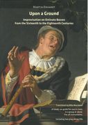 Upon A Ground : Improvisation On Ostinato Basses From The Sixteenth To The Eighteenth Centuries.