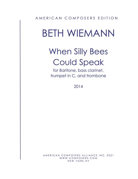 When Silly Bees Could Speak : For Baritone, Bass Clarinet,Trumpet In C and Trombone (2014).