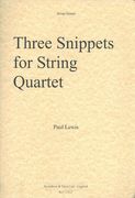 Three Snippets : For String Quartet.