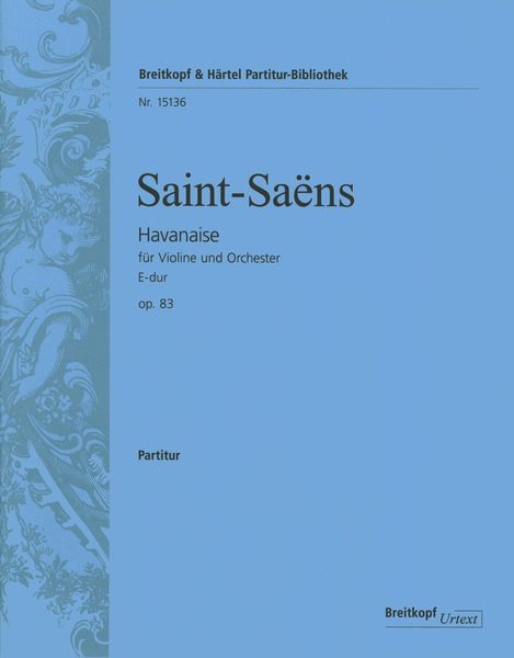 Havanaise E-Dur, Op. 83 : Für Violine und Orchester / edited by Christiane Strucken-Paland.