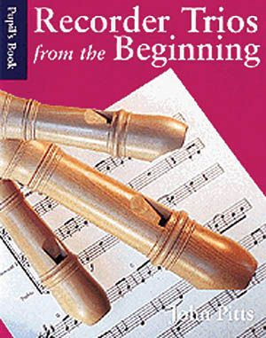Recorder Trios From The Beginning : Pupil's Book.
