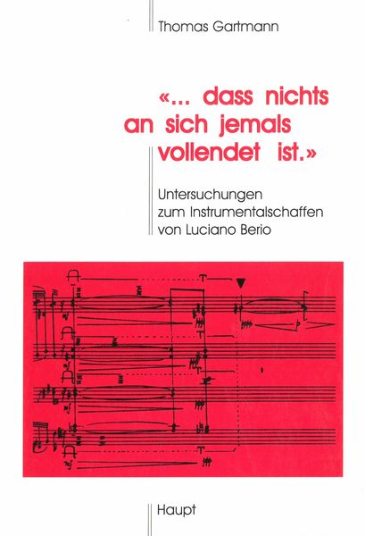 Dass Nichts An Sich Jemals Vollendet Ist : Untersuchungen Zum Instrumentalshaffen von Luciano Berio.