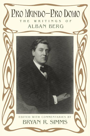 Pro Mundo - Pro Domo : The Writings Of Alban Berg / edited by Bryan R. Simms.