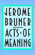 Acts of Meaning : Four Lectures On Mind and Culture (The Jerusalem-Harvard Lectures).