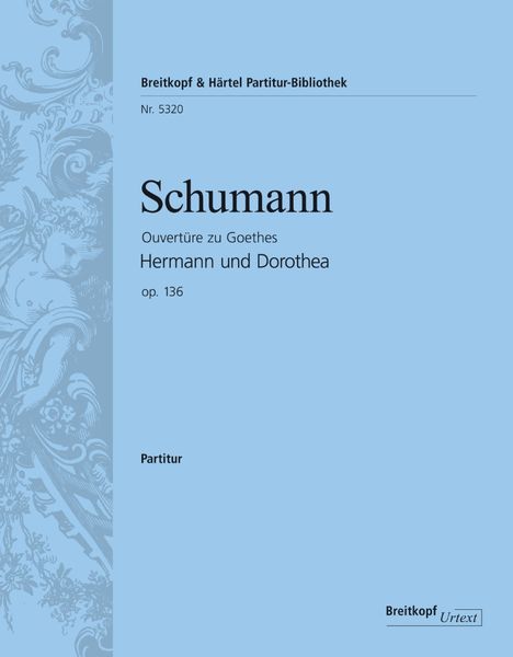 Overtüre Zu Goethes Hermann und Dorothea, Op. 136 / edited by Christian Rudolf Riedel.