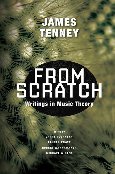 From Scratch : Writings In Music Theory / Ed. Larry Polansky, Lauren Pratt, Robert Wannamaker.