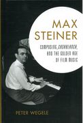 Max Steiner : Composing Casablanca, and The Golden Age Of Film Music.