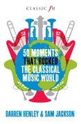 50 Moments That Rocked The Classical Music World.