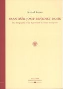 Frantisek Josef Benedikt Dusik : The Biography Of An Eighteenth-Century Composer.