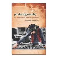 Producing Country : The Inside Story Of The Great Recordings.