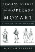 Staging Scenes From The Operas Of Mozart : A Guide For Teachers and Singers.