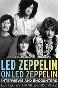 Led Zeppelin On Led Zeppelin : Interviews and Encounters / edited by Hank Bordowitz.