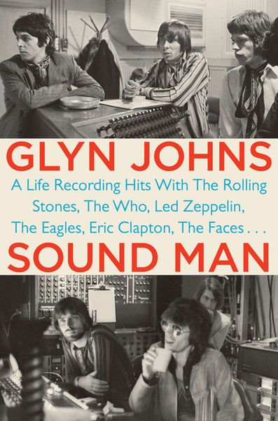 Sound Man : A Life Recording Hits With The Rolling Stones, The Who, Led Zeppelin, The Eagles…