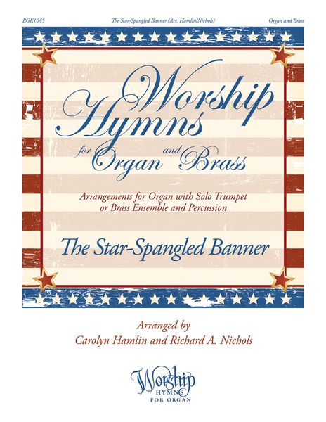 The Star-Spangled Banner : Arrangements For Organ With Solo Trumpet Or Brass Ensemble With Percussion.