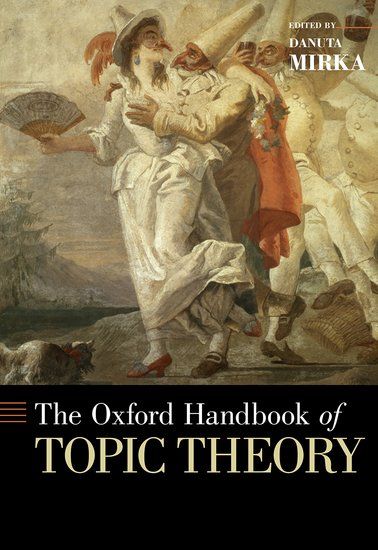 The Oxford Handbook of Topic Theory / edited by Danuta Mirka.