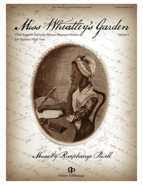 Miss Wheatley's Garden - Three Songs On Poetry by African-American Women : For Medium High Voice.