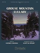 Grouse Mountain Lullaby : For Organ / arranged by Scott M. Hyslop.