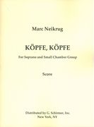 Köpfe, Köpfe : For Soprano, and Small Chamber Group (1989).