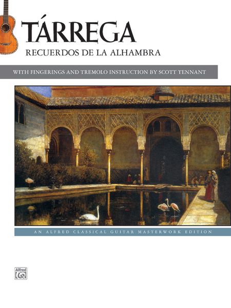 Recuerdos De la Alhambra : For Guitar / With Fingerings and Tremolo Instruction by Scott Tennant.