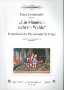 Männlein Steht Im Walde : Humoristische Variationen Für Orgel / edited by Ralf Bölting.