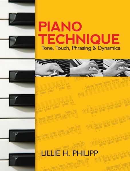 Piano Technique : Tone, Touch, Phrasing and Dynamics.